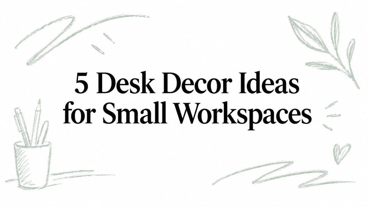 5 Desk Decor Ideas for Small Workspaces